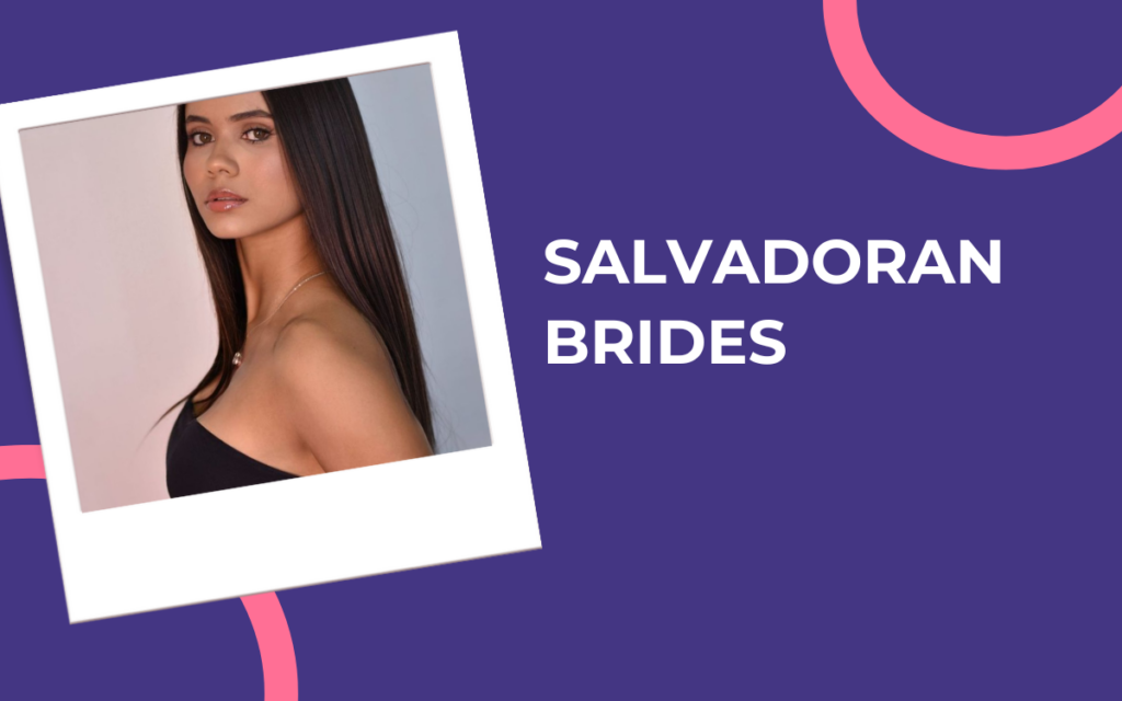 How to Find a Salvadoran Bride Outside of El Salvador? All Tips Here