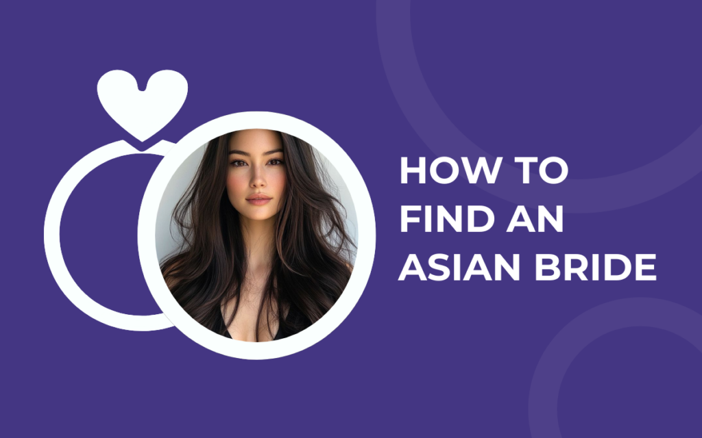 How to Find an Asian Bride – Guide to the Best Asian Women for Marriage