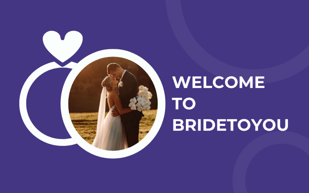 Welcome to BrideToYou – Your Trusted Guide to Love Across Borders