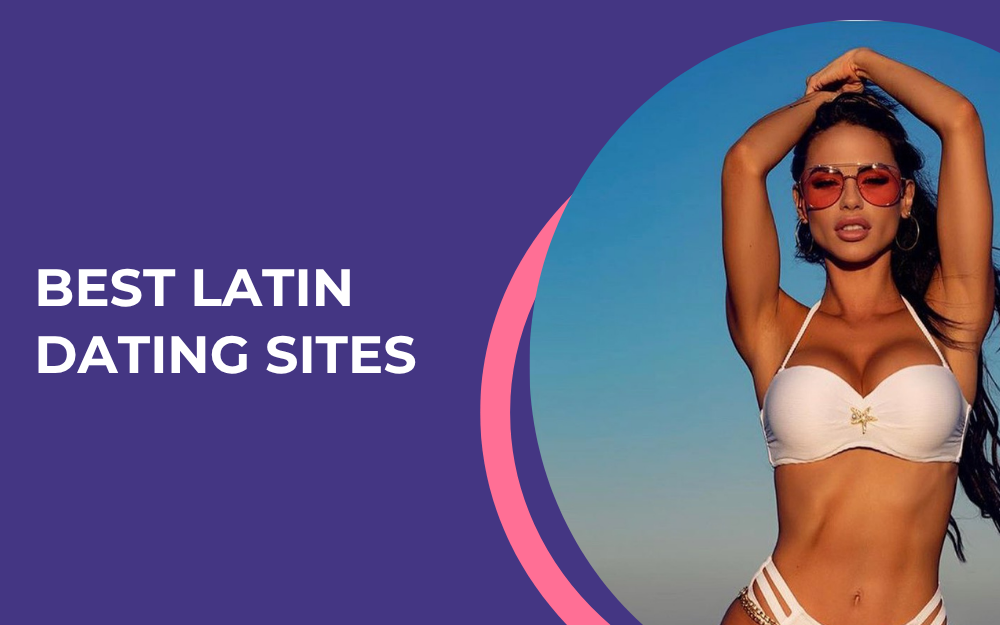 Top 5 Latin Dating Sites: How to Find Latin Women