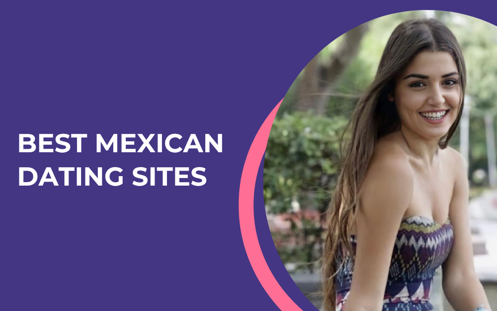 Top 5 Mexican Dating Sites: How to Find Mexican Women