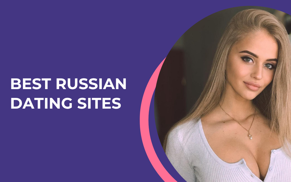 Top 5 Russian Dating Sites: How to Find Russian Women